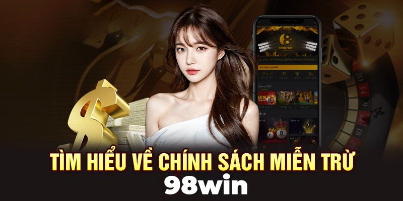 Tìm hiểu lý do chính sách miễn trừ trách nhiệm 98Win ra đời