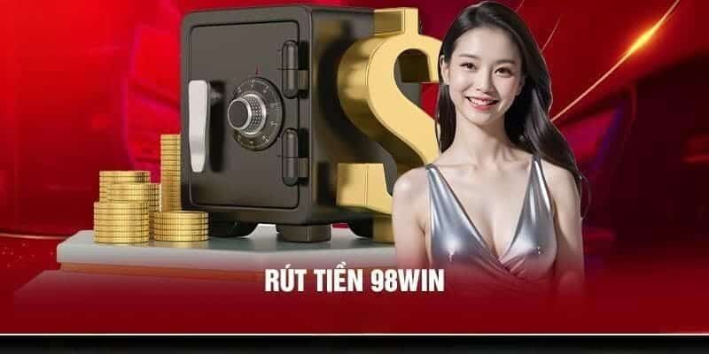 Hướng dẫn tân binh rút tiền tại 98Win